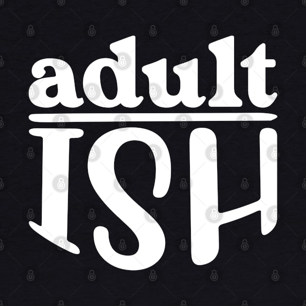 Adult ish, Adult-ish, Adultish by Seaside Designs